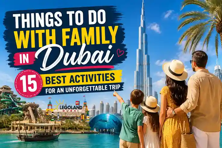 Things to Do with Family in Dubai 15 Best Activities for an Unforgettable Trip